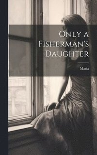 bokomslag Only a Fisherman's Daughter