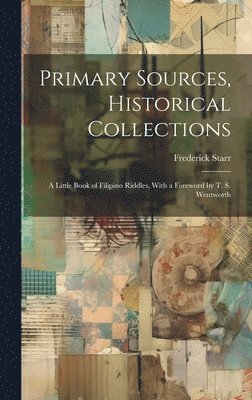 Frederick Starr - Primary Sources, Historical Collections, Inbunden