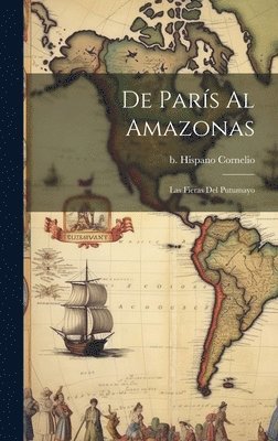 Cornelio B Hispano, Cornelio B. Hispano, b. Hispano, Cornelio, Cornelio Hispano - De París al Amazonas; las fieras del Putumayo, Inbunden
