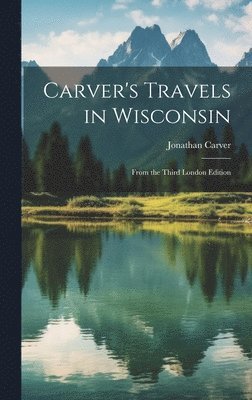Jonathan Carver - Carver's Travels in Wisconsin, Inbunden