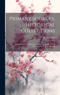 bokomslag Primary Sources, Historical Collections: A Grammar of the Japanese Spoken Language, With a Foreword by T. S. Wentworth