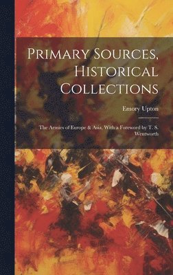 Emory Upton - Primary Sources, Historical Collections, Inbunden
