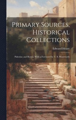 Primary Sources, Historical Collections 1