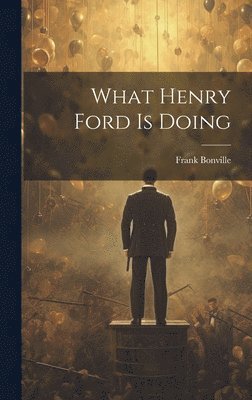 bokomslag What Henry Ford Is Doing