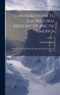 bokomslag Contributions To The Natural History Of Arctic America