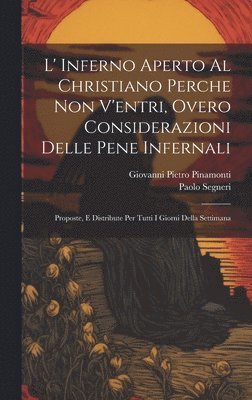 bokomslag L' Inferno Aperto Al Christiano Perche Non V'entri, Overo Considerazioni Delle Pene Infernali