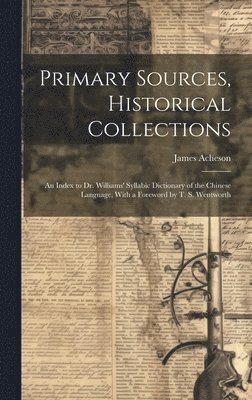 James Acheson - Primary Sources, Historical Collections, Inbunden