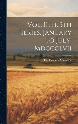 Vol. 11th, 3th Series, January To July, Mdccclvii 1