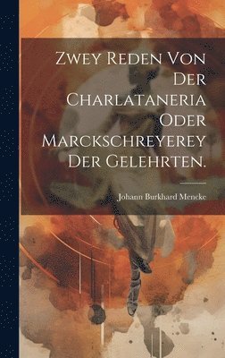 Zwey Reden von der Charlataneria oder Marckschreyerey der Gelehrten. 1