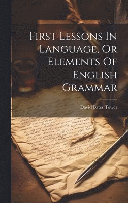 First Lessons In Language, Or Elements Of English Grammar 1