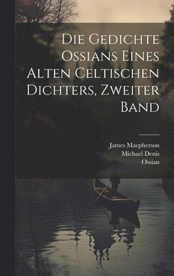 James MacPherson, Michael Denis, Ossian - Gedichte Ossians eines alten celtischen Dichters, Zweiter Band, Inbunden