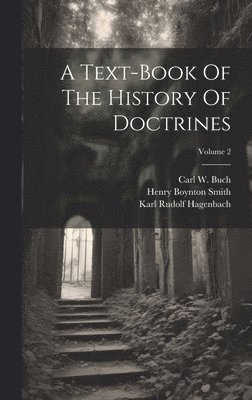 Karl Rudolf Hagenbach, Carl W Buch, Henry Boynton Smith - Text-book Of The History Of Doctrines; Volume 2, Inbunden