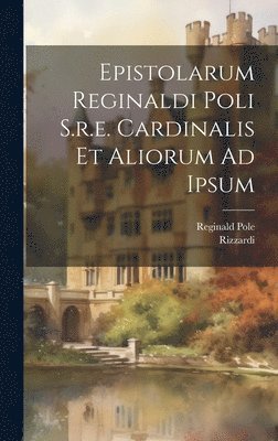 bokomslag Epistolarum Reginaldi Poli S.r.e. Cardinalis Et Aliorum Ad Ipsum