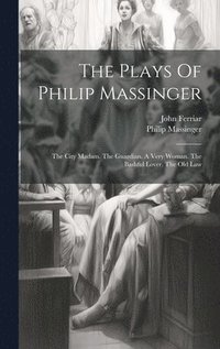 bokomslag The Plays Of Philip Massinger