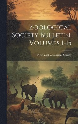 New York Zoological Society - Zoological Society Bulletin, Volumes 1-15, Inbunden