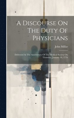 John Millar - Discourse On The Duty Of Physicians, Inbunden