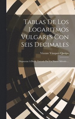 Tablas De Los Logaritmos Vulgares Con Seis Decimales