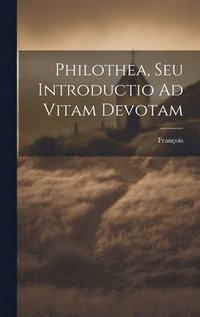 bokomslag Philothea, Seu Introductio Ad Vitam Devotam