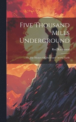 Roy Rockwood - Five Thousand Miles Underground, Inbunden
