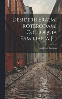 bokomslag Desiderii Erasmi Roterodami Colloquia Familiaria [...]