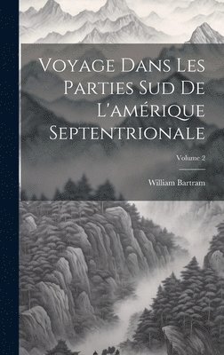 Voyage Dans Les Parties Sud De L'amérique Septentrionale; Volume 2