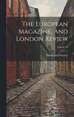 bokomslag The European Magazine, And London Review; Volume 32