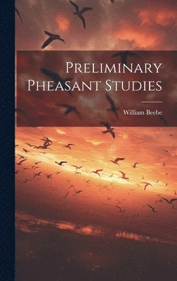 William Beebe - Preliminary Pheasant Studies, Inbunden