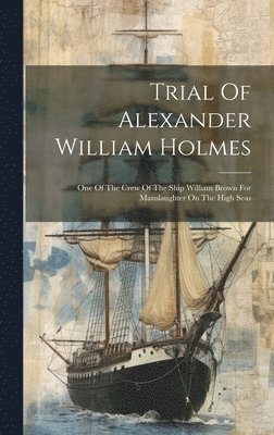 bokomslag Trial Of Alexander William Holmes