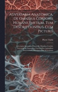 bokomslag Adversaria Anatomica, De Omnibus Corporis Humani Partium, Tum Descriptionibus, Cum Picturis