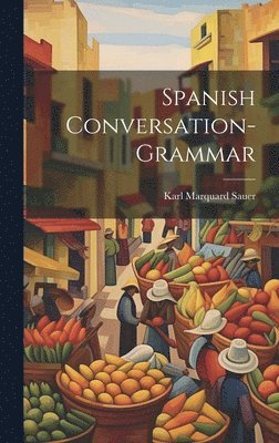 Karl Marquard Sauer - Spanish Conversation-grammar, Inbunden