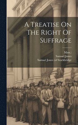 A Treatise On The Right Of Suffrage 1