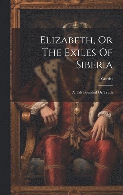 bokomslag Elizabeth, Or The Exiles Of Siberia