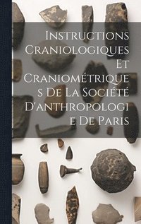 bokomslag Instructions Craniologiques Et Craniométriques De La Société D'anthropologie De Paris