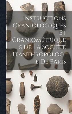Instructions Craniologiques Et Craniométriques De La Société D'anthropologie De Paris 1