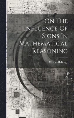 Charles Babbage - On The Influence Of Signs In Mathematical Reasoning, Inbunden