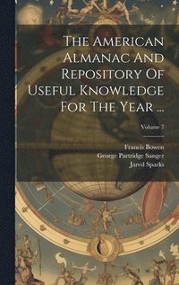 bokomslag The American Almanac And Repository Of Useful Knowledge For The Year ...; Volume 7