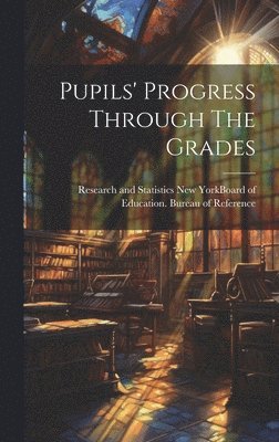 New York (N Y Board of Education - Pupils' Progress Through The Grades, Inbunden