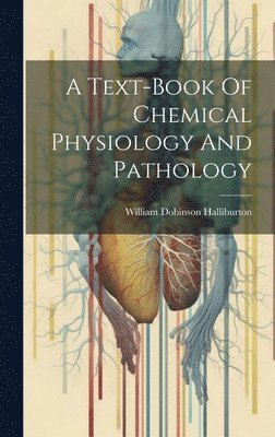 A Text-book Of Chemical Physiology And Pathology 1