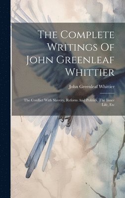 bokomslag Complete Writings Of John Greenleaf Whittier