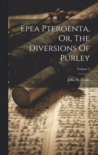 bokomslag Epea Pteroenta, Or, The Diversions Of Purley; Volume 2