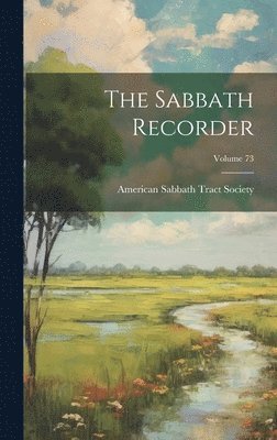 American Sabbath Tract Society - Sabbath Recorder; Volume 73, Inbunden