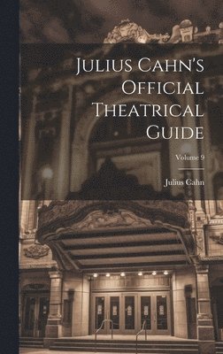 Julius Cahn's Official Theatrical Guide; Volume 9 1