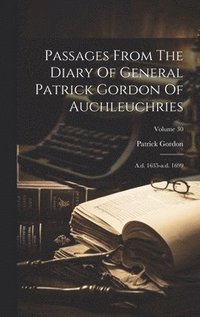 bokomslag Passages From The Diary Of General Patrick Gordon Of Auchleuchries