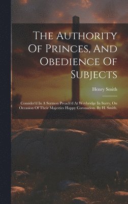 Henry Smith - Authority Of Princes, And Obedience Of Subjects, Inbunden