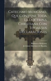 bokomslag Catecismo Mexicano, Que Contiene Toda La Doctrina Christiana Con Todas Sus Declaraciones