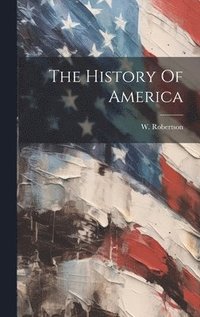 bokomslag The History Of America