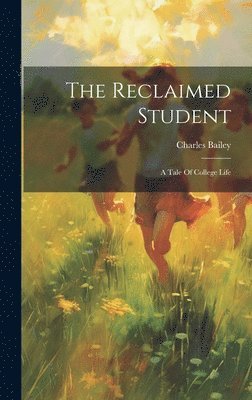 Charles Bailey - Reclaimed Student, Inbunden