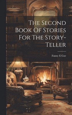 Fanny E Coe - Second Book Of Stories For The Story-teller, Inbunden