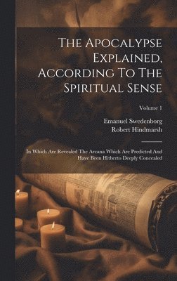 Emanuel Swedenborg, Robert Hindmarsh - Apocalypse Explained, According To The Spiritual Sense, Inbunden