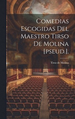 bokomslag Comedias Escogidas Del Maestro Tirso De Molina [pseud.].